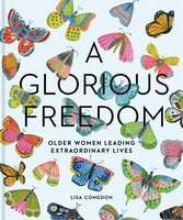 A Glorious Freedom: Older Women Living Extraordinary Lives