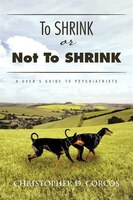 To Shrink Or Not To Shrink: A User&apos;s Guide To Psychiatrists