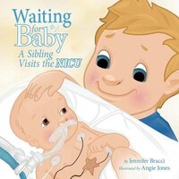 Waiting For Baby: A Sibling Visits The Nicu