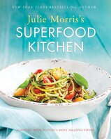 Julie Morris&apos;s Superfood Kitchen: Cooking With Nature?s Most Amazing Foods