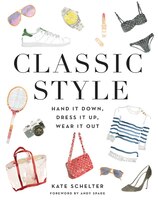 Classic Style: Hand It Down, Dress It Up, Wear It Out