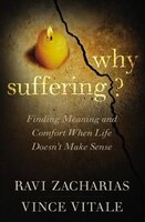 Why Suffering?: Finding Meaning And Comfort When Life Doesn&