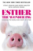 Esther The Wonder Pig: Changing The World One Heart At A 