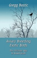 Aviary Breeding Exotic Birds: The Ultimate Way To Breed Birds