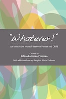 &quot;Whatever!&quot;: An Interactive Journal Between Parent