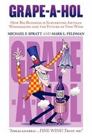 Grape-a-hol: How Big Business Is Subverting Artisan Winemaking And The Future Of Fine Wine