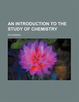 An Introduction To The Study Of Chemistry