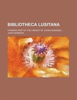 Bibliotheca Lusitana; Forming Part Of The Library Of Johan Adamson