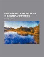 Experimental Researches In Chemistry And Physics