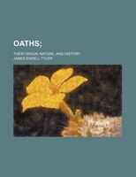 Oaths; Their Origin, Nature, And History