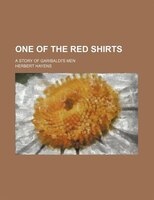 One Of The Red Shirts; A Story Of Garibaldi&apos;s Men