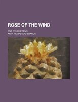 Rose Of The Wind; And Other Poems