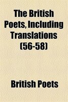The British Poets, Including Translations Volume 56-58
