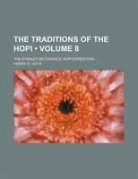 The Traditions Of The Hopi (volume 8); The Stanley Mccormick Hopi Expedition