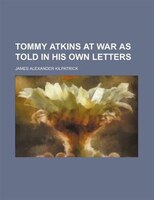 Tommy Atkins At War As Told In His Own Letters