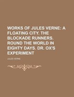 A Floating City. The Blockade Runners. Round The World In Eighty Days. Dr. Ox&apos;s Experiment Volume 7