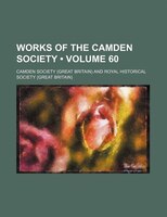 Works Of The Camden Society (volume 60)