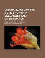 Saturated Steam The Motive Power In Volcanoes And Earthquakes; Great Importance Of Electricity