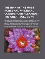The Buik Of The Most Noble And Vailzeand Conquerour Alexander The Great Volume 46