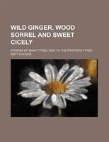 Wild Ginger, Wood Sorrel And Sweet Cicely; Stories Of Many Types, New To The Printer&apos;s Types