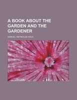 A Book About The Garden And The Gardener
