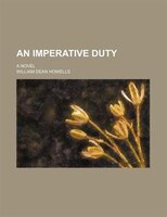 An Imperative Duty; A Novel