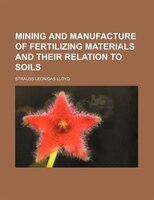 Mining And Manufacture Of Fertilizing Materials And Their Relation To Soils