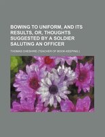 Bowing To Uniform, And Its Results, Or, Thoughts Suggested By A Soldier Saluting An Officer