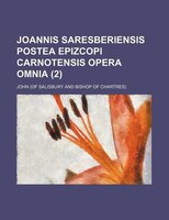 Joannis Saresberiensis Postea Epizcopi Carnotensis Opera Omnia  (2)