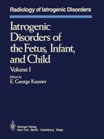 Iatrogenic Disorders Of The Fetus, Infant, And Child: Volume I