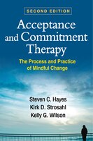 Acceptance And Commitment Therapy: The Process And Practice 