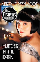 Murder In The Dark: A Phryne Fisher Mystery