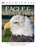 Dk Eyewitness Books:  Eagle & Birds Of Prey