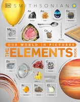 The Elements Book: A Visual Encyclopedia Of The Periodic 