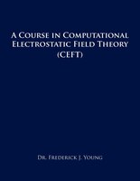 A Course In Computational Electrostatic Field Theory: (ceft)