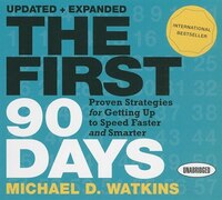 The First 90 Days: Proven Strategies For Getting Up To Speed Faster And Smarter