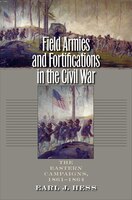 Field Armies and Fortifications in the Civil War: The 