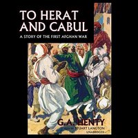 To Herat And Cabul: The Story Of The First Afghan War
