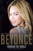 Beyoncé:  Running The World:  The Biography