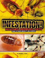 Infestation!: Roaches, Bedbugs, Ants, and Other Insect 