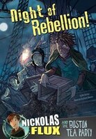 Night Of Rebellion!: Nickolas Flux And The Boston Tea Party