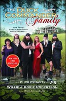 The Duck Commander Family: How Faith, Family, and Ducks 