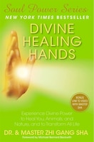 Divine Healing Hands: Experience Divine Power to Heal You, 