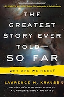 The Greatest Story Ever Told--So Far: Why Are We Here