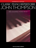 Classic Piano Repertoire - John Thompson: Intermediate To Advanced Level