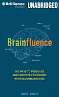 Brainfluence: 100 Ways To Persuade And Convince Consumers With Neuromarketing