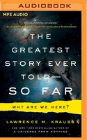 The Greatest Story Ever Told . . . So Far: Why Are We Here