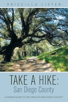 Take a Hike: San Diego County: A Hiking Guide to 260 Trails 