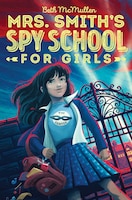 Mrs. Smith&apos;s Spy School for Girls