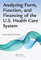 Analyzing Form, Function, and Financing of the U.s. Health 